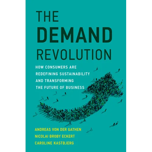 The Demand Revolution: How Consumers Are Redefining Sustainability and Transforming the Future of Business - Hardcover