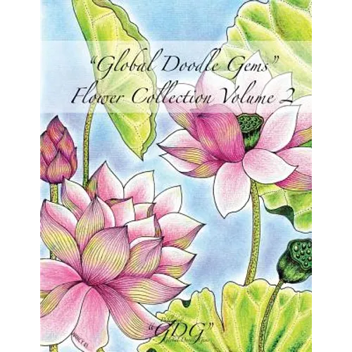 Global Doodle Gems Flower Collection Volume 2: "The Ultimate Coloring Book...an Epic Collection from Artists around the World! " - Paperback