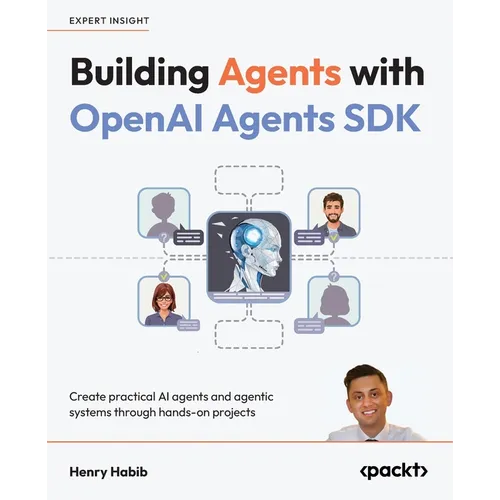 Building Agents with OpenAI Agents SDK: Create practical AI agents and agentic systems through hands-on projects - Paperback