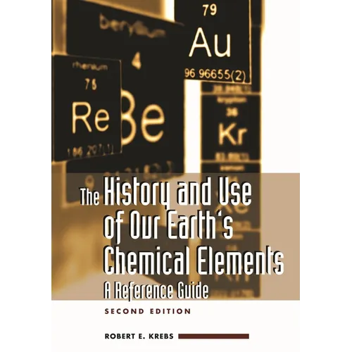 The History and Use of Our Earth's Chemical Elements: A Reference Guide - Hardcover