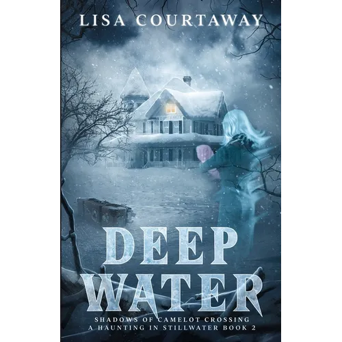 Deep Water - Shadows of Camelot Crossing, A Haunting in Stillwater Book 2 - Paperback
