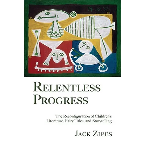 Relentless Progress: The Reconfiguration of Children's Literature, Fairy Tales, and Storytelling - Paperback