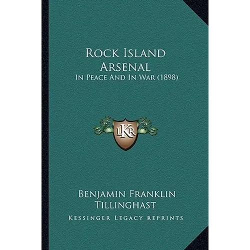 Rock Island Arsenal: In Peace And In War (1898) - Paperback