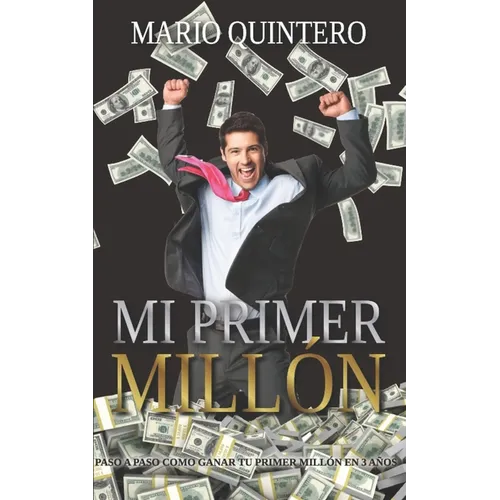 Mi Primer Millon: Una historia real de como pasar de tener deudas a ganar tú primer millón en poco tiempo. El exito existe y si te anima - Paperback