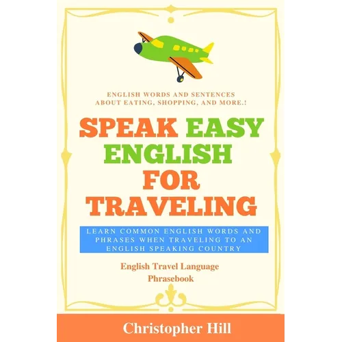 Speak Easy English For Traveling: Learn common English words and phrases when traveling to an English speaking country - Paperback