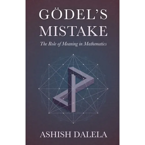 Godel's Mistake: The Role of Meaning in Mathematics - Paperback