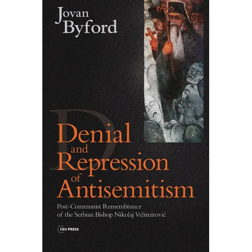 Denial and Repression of Anti-Semitism: Post-Communist Rehabilitation of the Serbian Bishop Nikolaj Velimirovic - Paperback