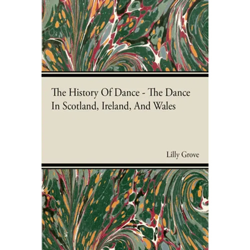 The History Of Dance - The Dance In Scotland, Ireland, And Wales - Paperback
