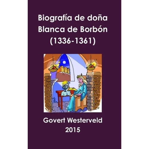 Biografía de doña Blanca de Borbón (1336-1361) - Hardcover