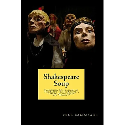 Shakespeare Soup: Condensed Adaptations of The Bard's "Julius Caesar", "Taming of the Shrew" and "Hamlet" - Paperback