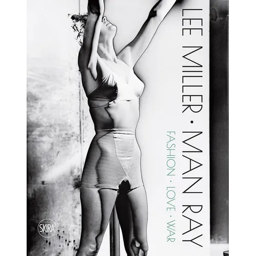 Lee Miller & Man Ray: Fashion, Love, War - Hardcover