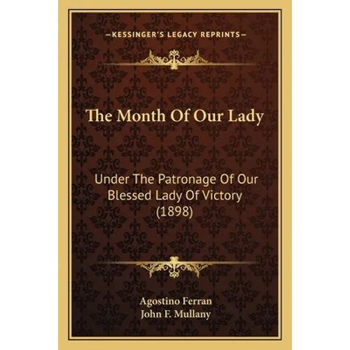 The Month of Our Lady: Under the Patronage of Our Blessed Lady of Victory (1898) - Paperback