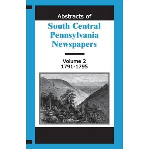 Abstracts of South Central Pennsylvania Newspapers, Volume 2, 1791-1795 - Paperback