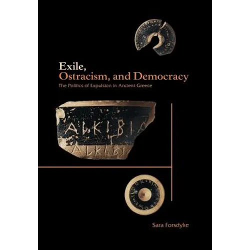 Exile, Ostracism, and Democracy: The Politics of Expulsion in Ancient Greece - Hardcover