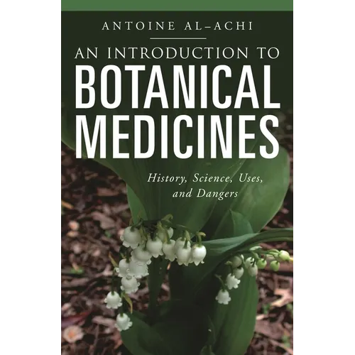 An Introduction to Botanical Medicines: History, Science, Uses, and Dangers - Paperback