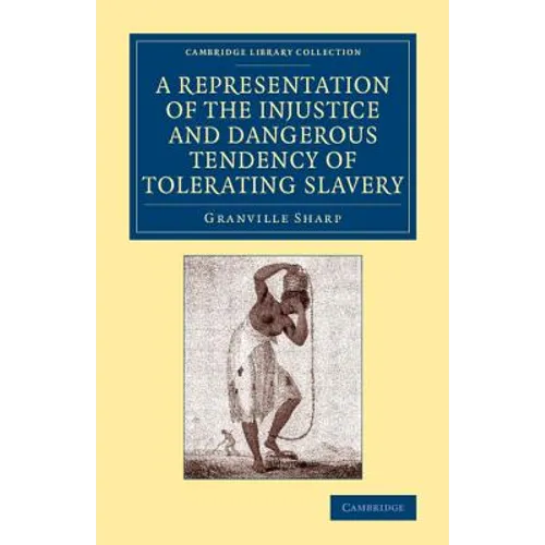 A Representation of the Injustice and Dangerous Tendency of Tolerating Slavery - Paperback