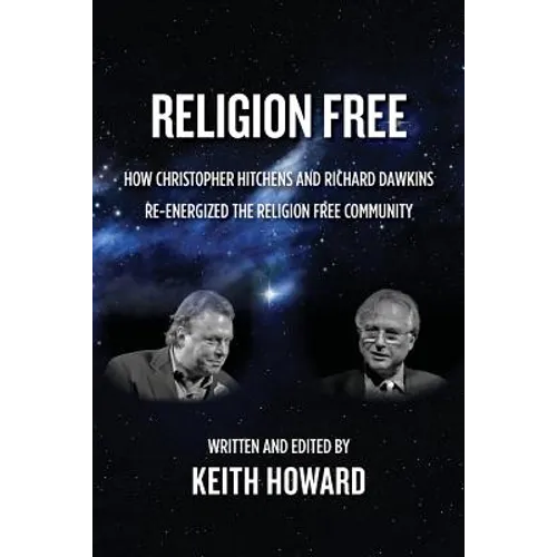 Religion Free: How Christopher Hitchens and Richard Dawkins re-energized the Religion Free Community - Paperback