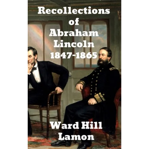 Recollections of Abraham Lincoln 1847-1865 - Hardcover