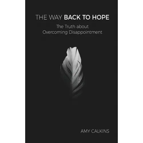 The Way Back to Hope: The Truth about Overcoming Disappointment - Paperback