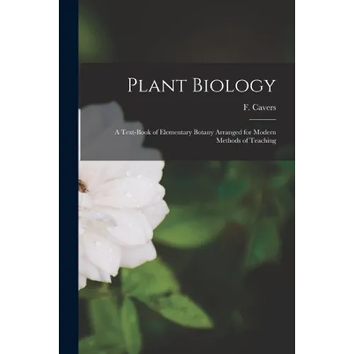 Plant Biology: a Text-book of Elementary Botany Arranged for Modern Methods of Teaching - Paperback
