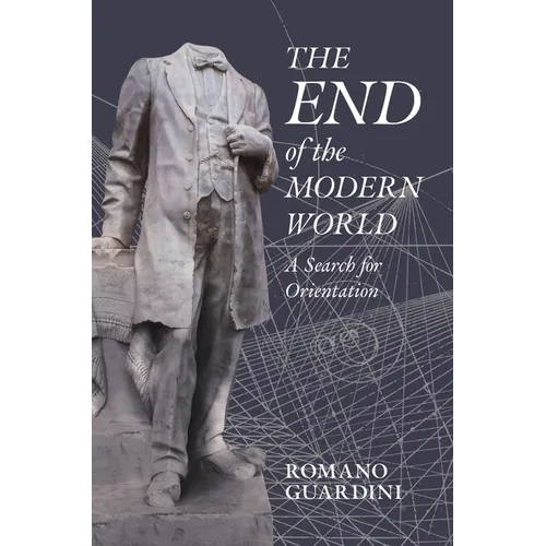 The End of the Modern World: A Search for Orientation - Hardcover