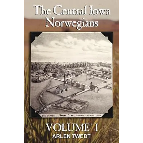 The Central Iowa Norwegians, Volume 1 - Paperback