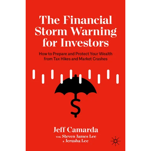 The Financial Storm Warning for Investors: How to Prepare and Protect Your Wealth from Tax Hikes and Market Crashes - Paperback
