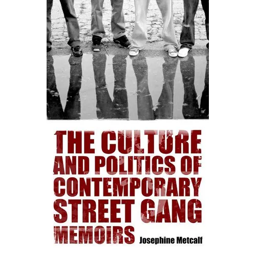 The Culture and Politics of Contemporary Street Gang Memoirs - Hardcover