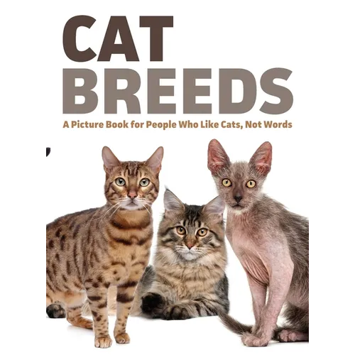 Cat Breeds: A Picture Book for People Who Like Cats, Not Words - Hardcover