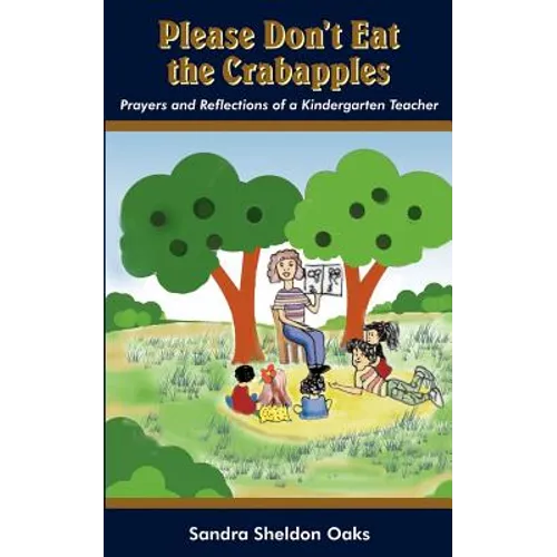 Please Don't Eat the Crabapples: Prayers and Reflections of a Kindergarten Teacher - Paperback