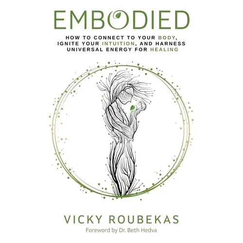 Embodied: How to Connect to Your Body, Ignite Your Intuition, and Harness Universal Energy for Healing - Paperback