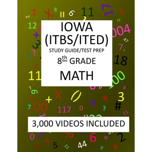 8th Grade IOWA ITBS ITED, 2019 MATH, Test Prep: 8th Grade IOWA TEST of BASIC SKILLS, EDUCATIONAL DEVELOPMENT 2019 MATH Test Prep/Study Guide - Paperback
