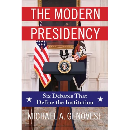 The Modern Presidency: Six Debates That Define the Institution - Paperback
