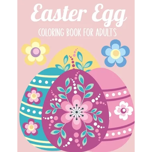 Easter Egg Coloring Book for Adults: 50 Relaxing Anti-Stress Coloring Pages - Art Therapy, Mandalas - Easter Gift Ideas - Paperback