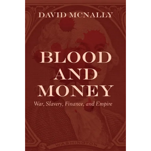Blood and Money: War, Slavery, Finance, and Empire - Hardcover