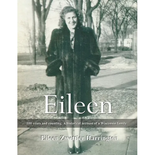 Eileen: A 100 years and counting. A historical account of a Wisconsin family - Paperback