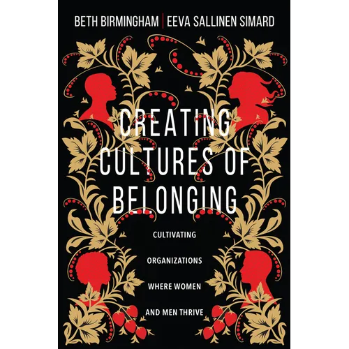 Creating Cultures of Belonging: Cultivating Organizations Where Women and Men Thrive - Paperback