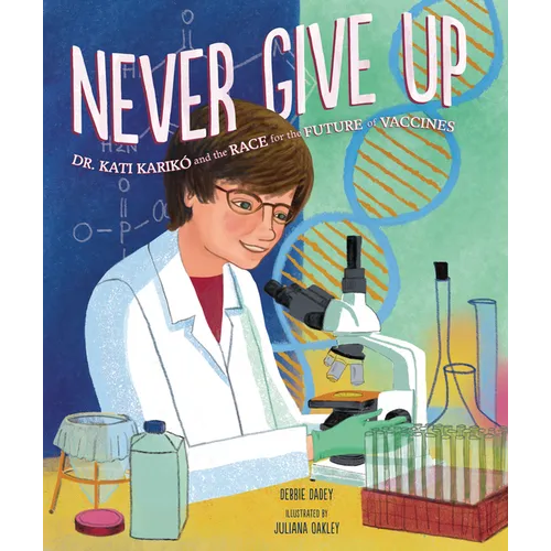 Never Give Up: Dr. Kati Karikó and the Race for the Future of Vaccines - Hardcover