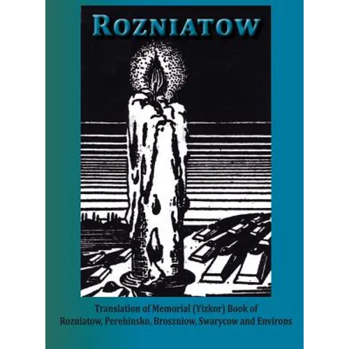 Yizkor Book in Memory of Rozniatow, Perehinsko, Broszniow, Swaryczow and Environs - Hardcover