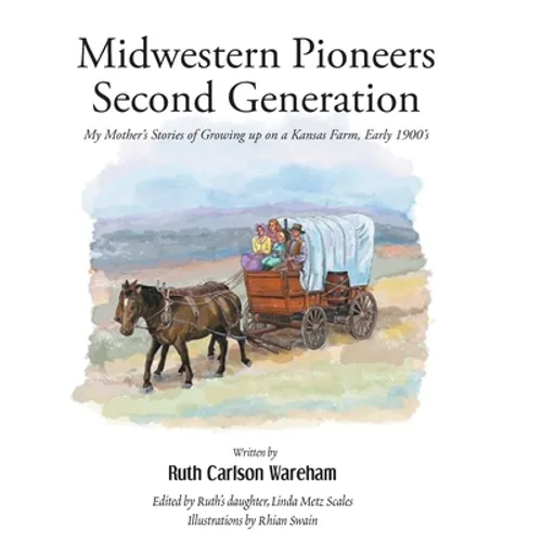 Midwestern Pioneers Second Generation: My Mother's Stories of Growing up on a Kansas Farm, Early 1900's - Hardcover