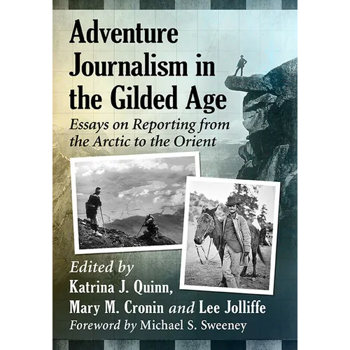Adventure Journalism in the Gilded Age: Essays on Reporting from the Arctic to the Orient - Paperback
