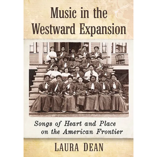 Music in the Westward Expansion: Songs of Heart and Place on the American Frontier - Paperback