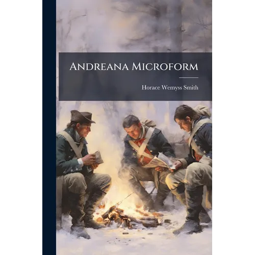 Andreana Microform: Containing the Trial, Execution and Various Matter Connected With the History of Major John Andred, Adjutant General of the Britis - Paperback
