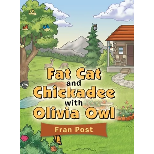 Fat Cat and Chickadee with Olivia Owl - Hardcover