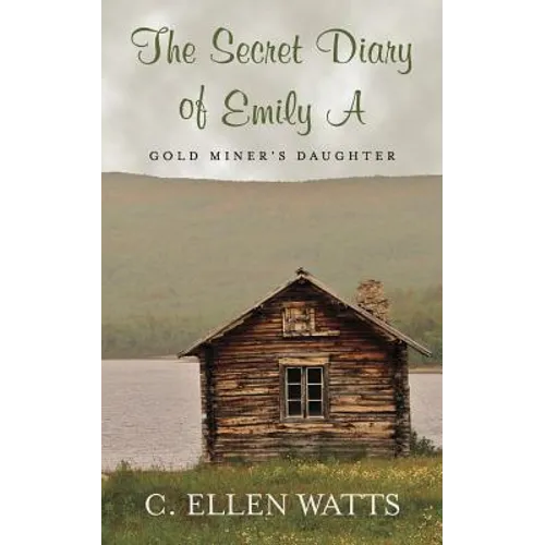The Secret Diary of Emily A: Gold Miner's Daughter - Paperback