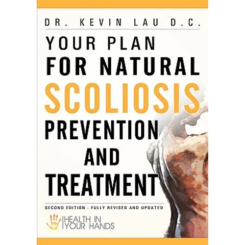 Your Plan for Natural Scoliosis Prevention and Treatment: Health In Your Hands (Second Edition) - Paperback