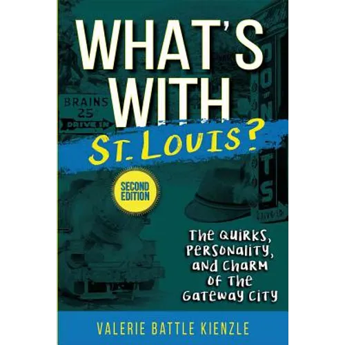 What's with St. Louis?, 2nd Edition: The Quirks, Personality, and Charm of the Gateway City - Paperback