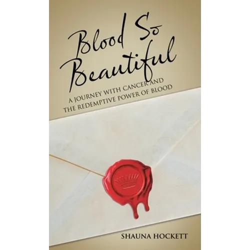 Blood so Beautiful: A Journey with Cancer and the Redemptive Power of Blood - Hardcover