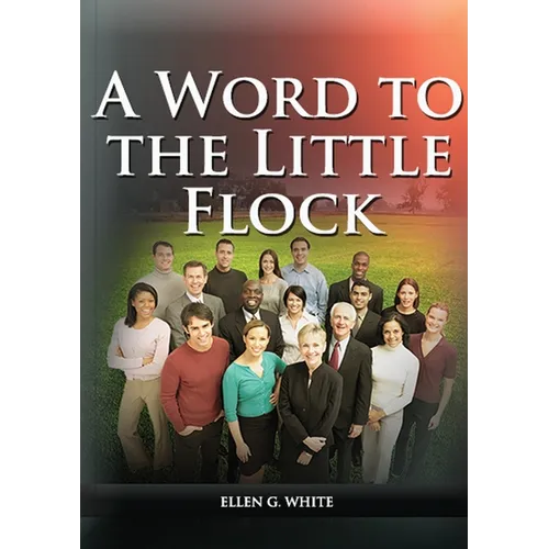 A Word to the Little Flock: (1844 information, country living, living by faith, the third angels message, the sanctuary and its service) - Paperback