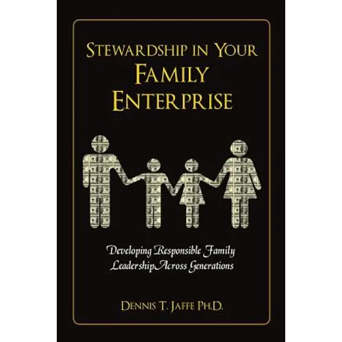 Stewardship In Your Family Enterprise: Developing Responsible Family Leadership Across Generations - Paperback